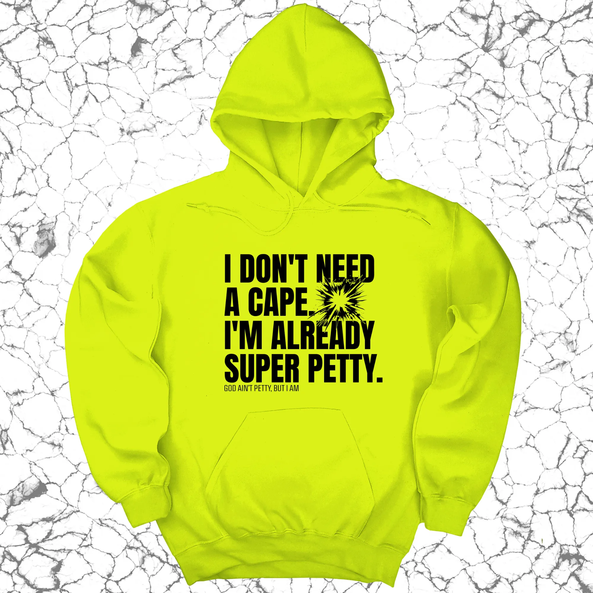 I don't need a Cape. I'm already Super Petty Unisex Hoodie