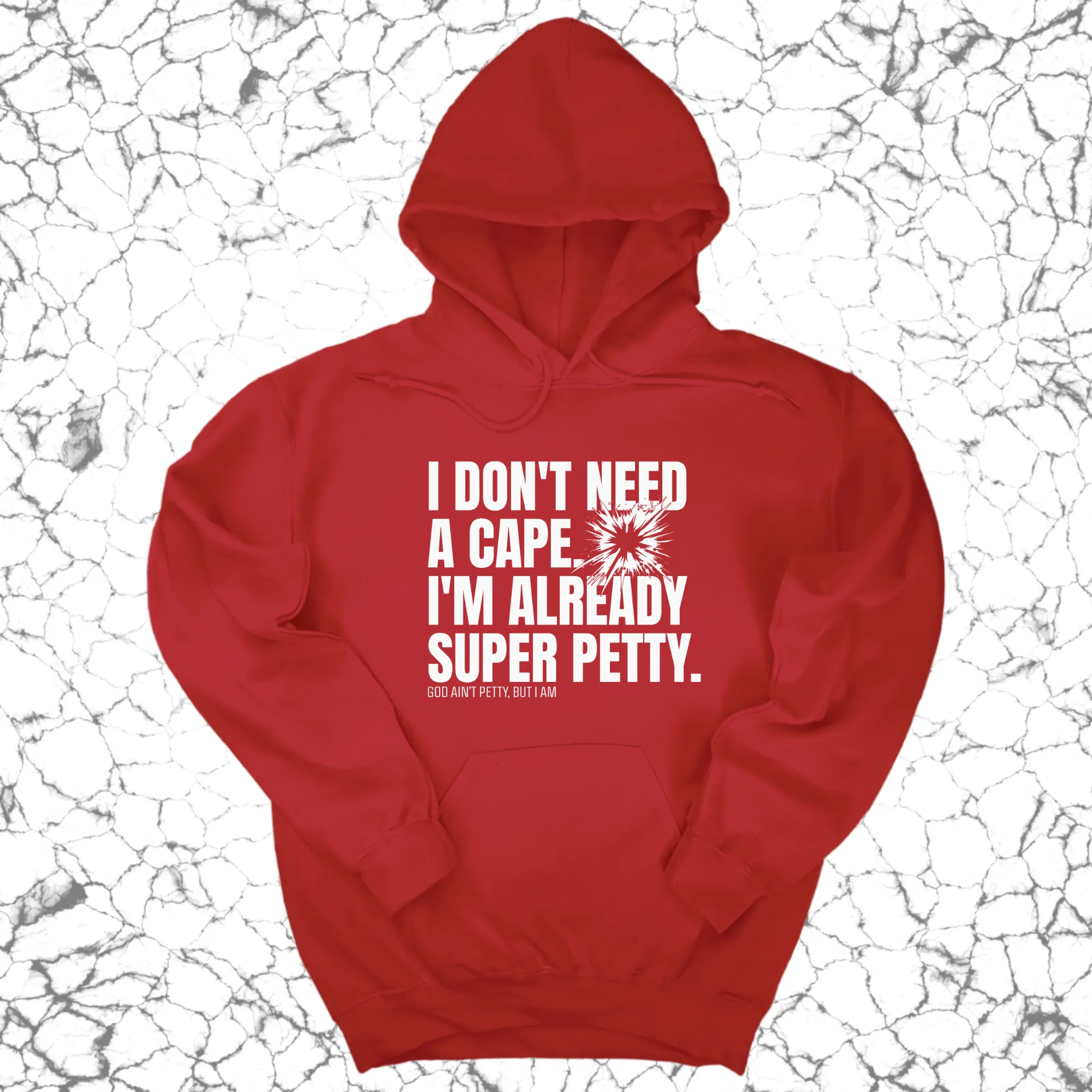 I don't need a Cape. I'm already Super Petty Unisex Hoodie