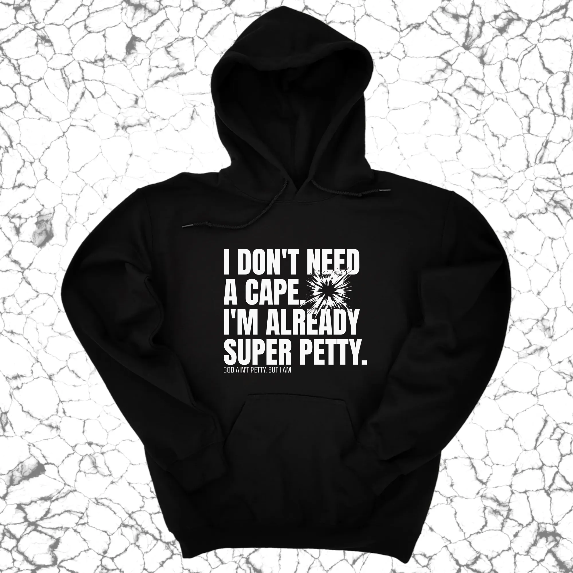 I don't need a Cape. I'm already Super Petty Unisex Hoodie