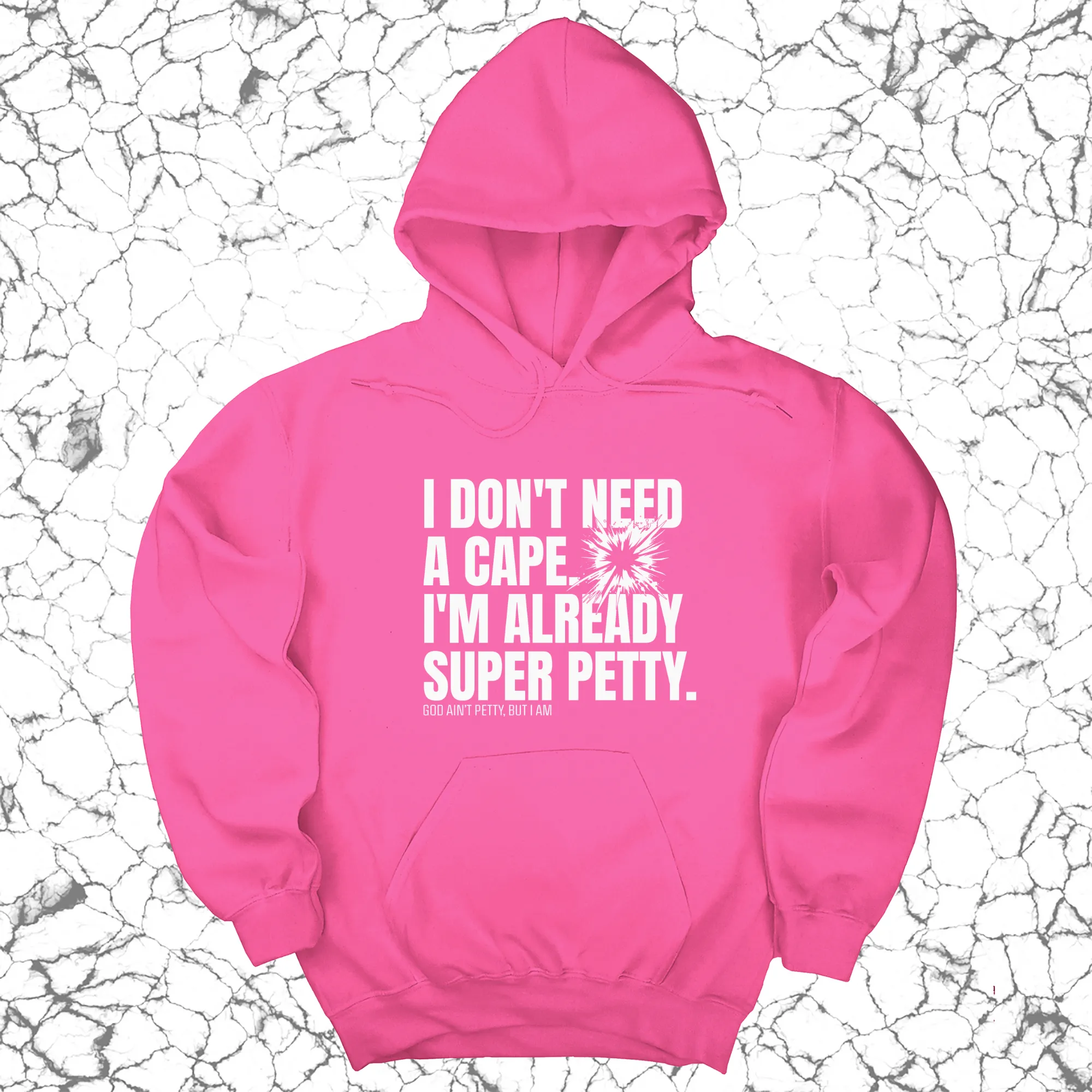 I don't need a Cape. I'm already Super Petty Unisex Hoodie