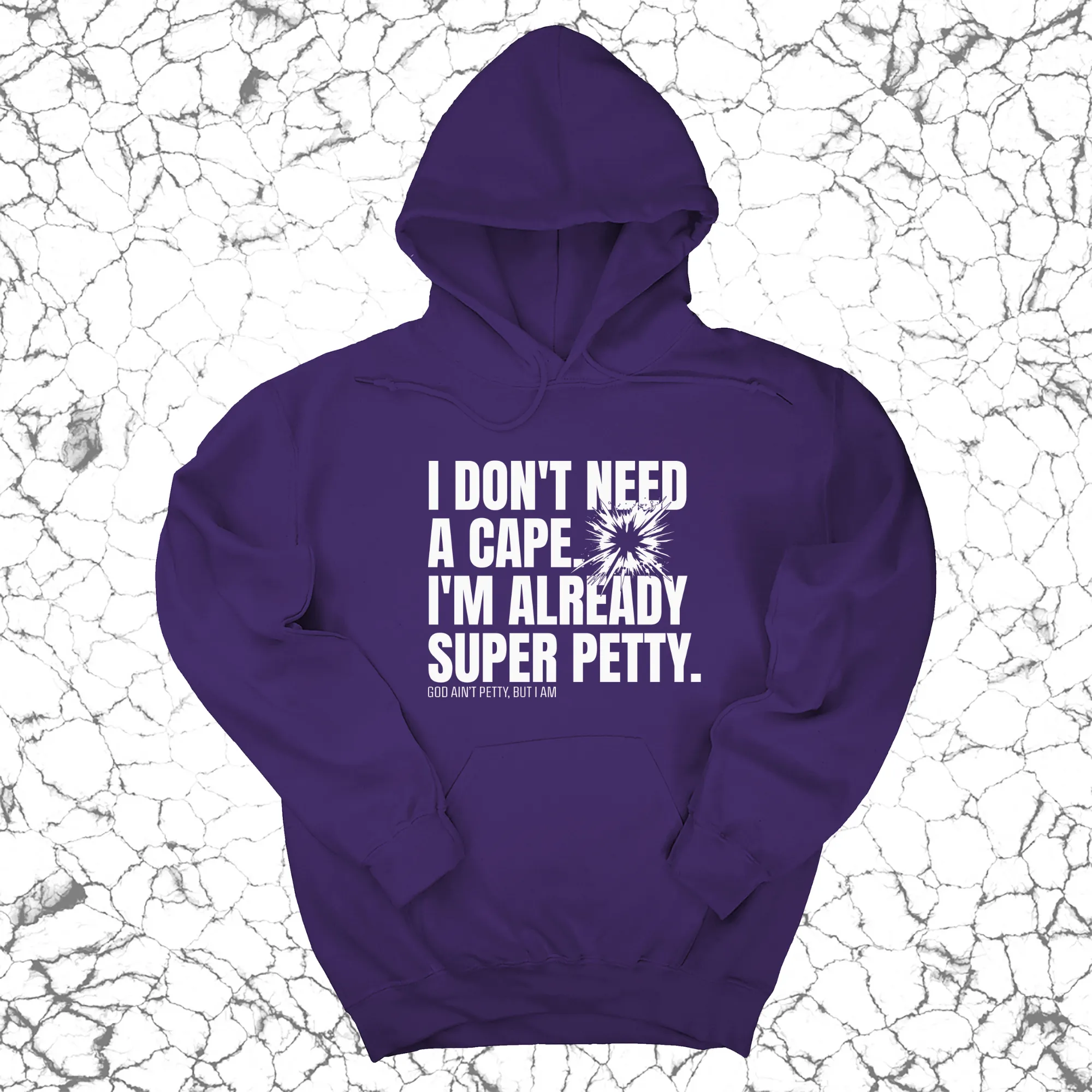 I don't need a Cape. I'm already Super Petty Unisex Hoodie