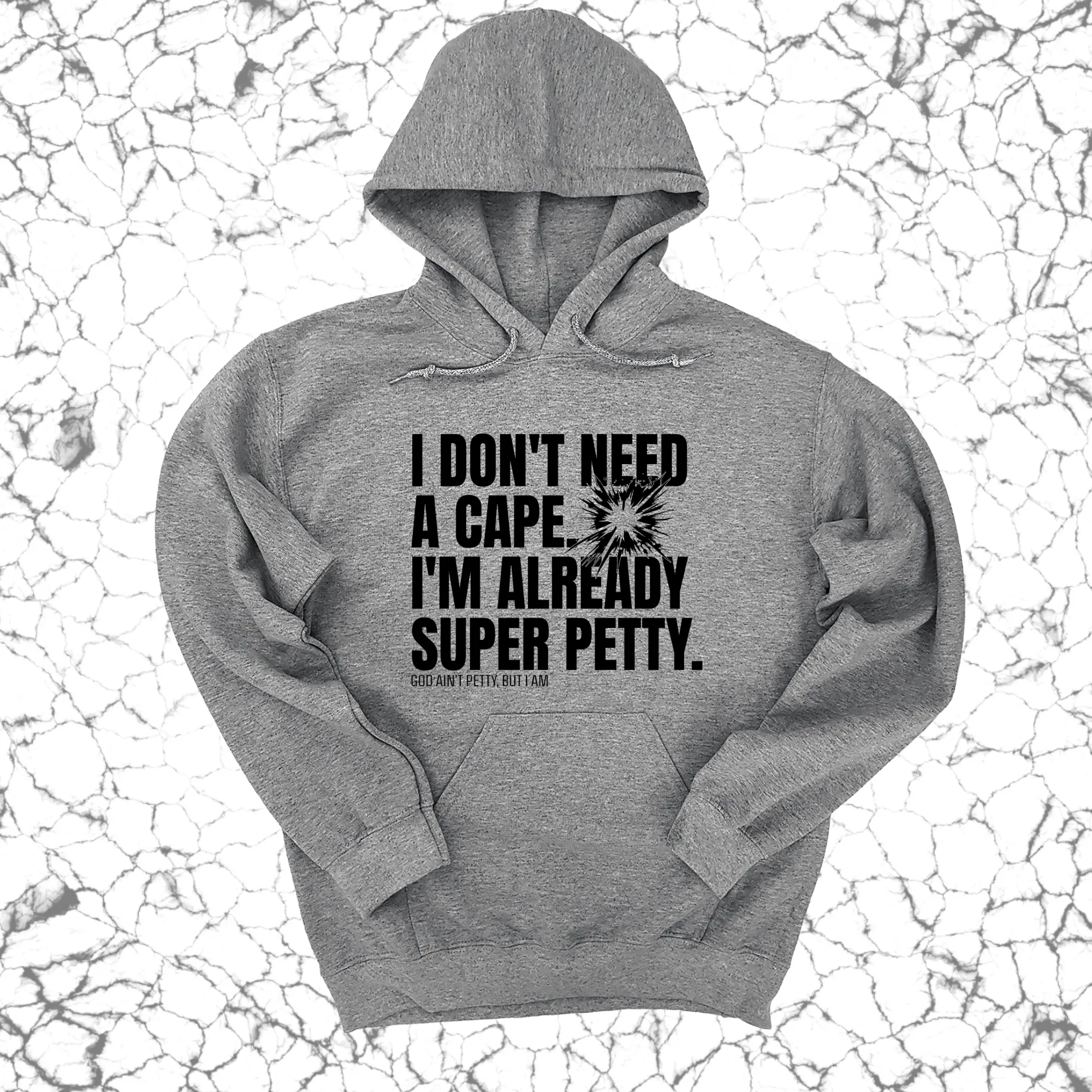 I don't need a Cape. I'm already Super Petty Unisex Hoodie