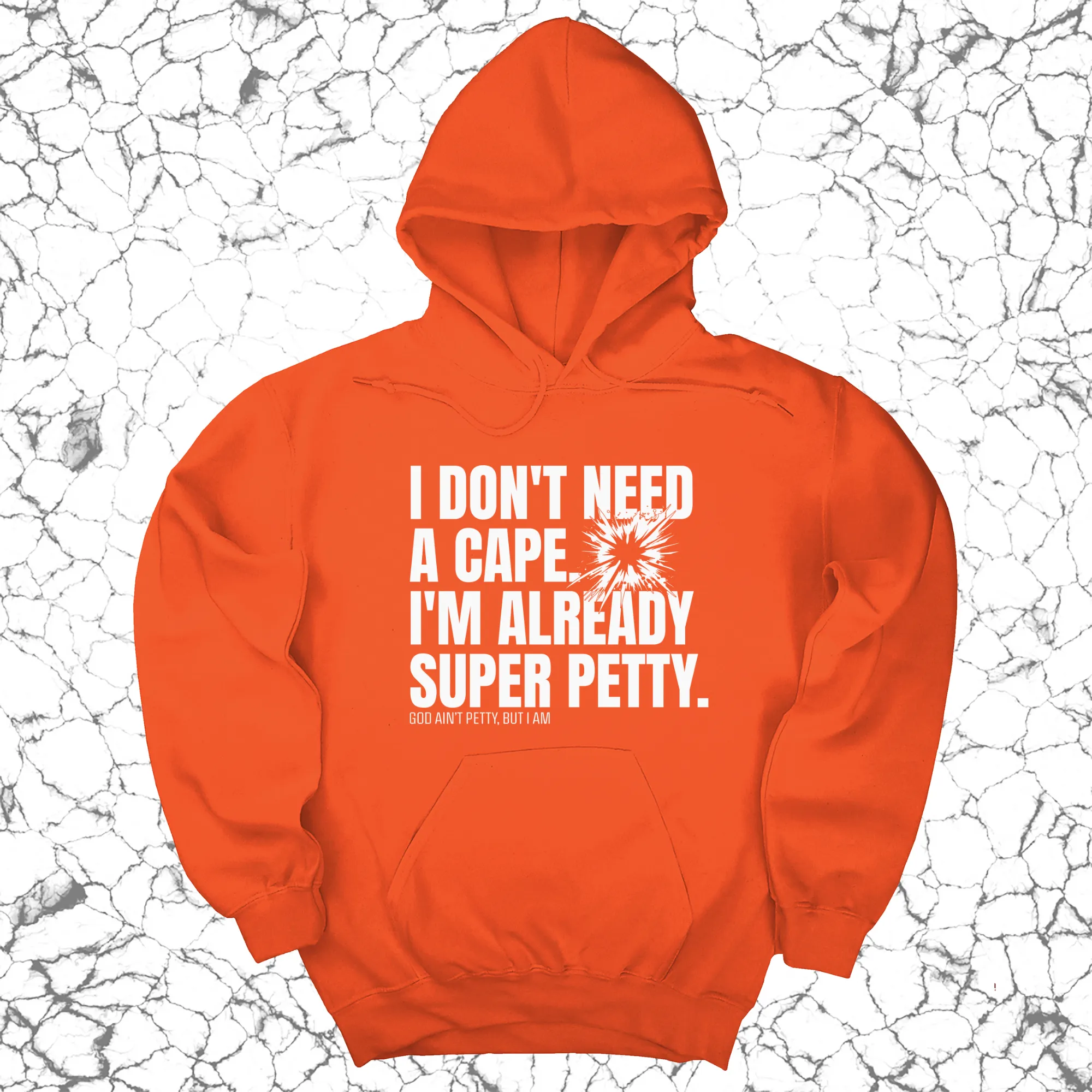 I don't need a Cape. I'm already Super Petty Unisex Hoodie