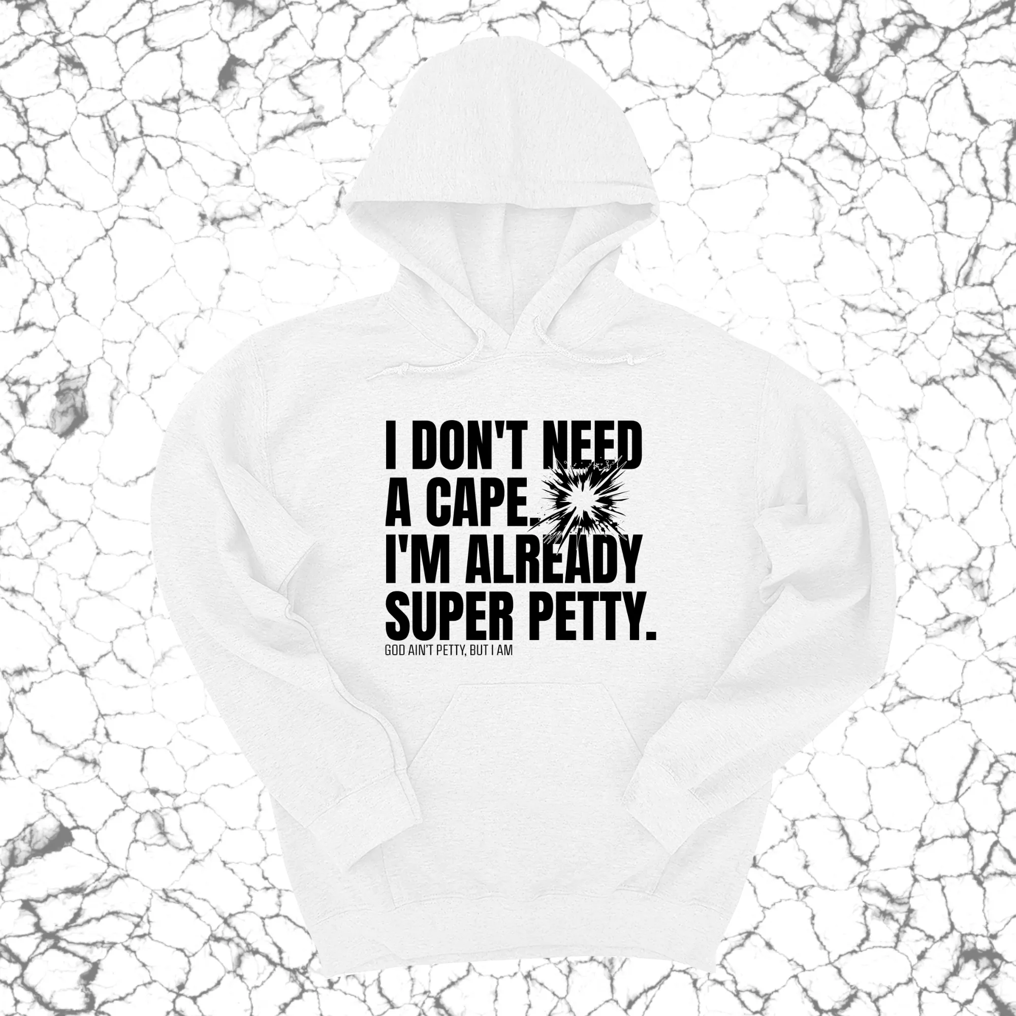 I don't need a Cape. I'm already Super Petty Unisex Hoodie