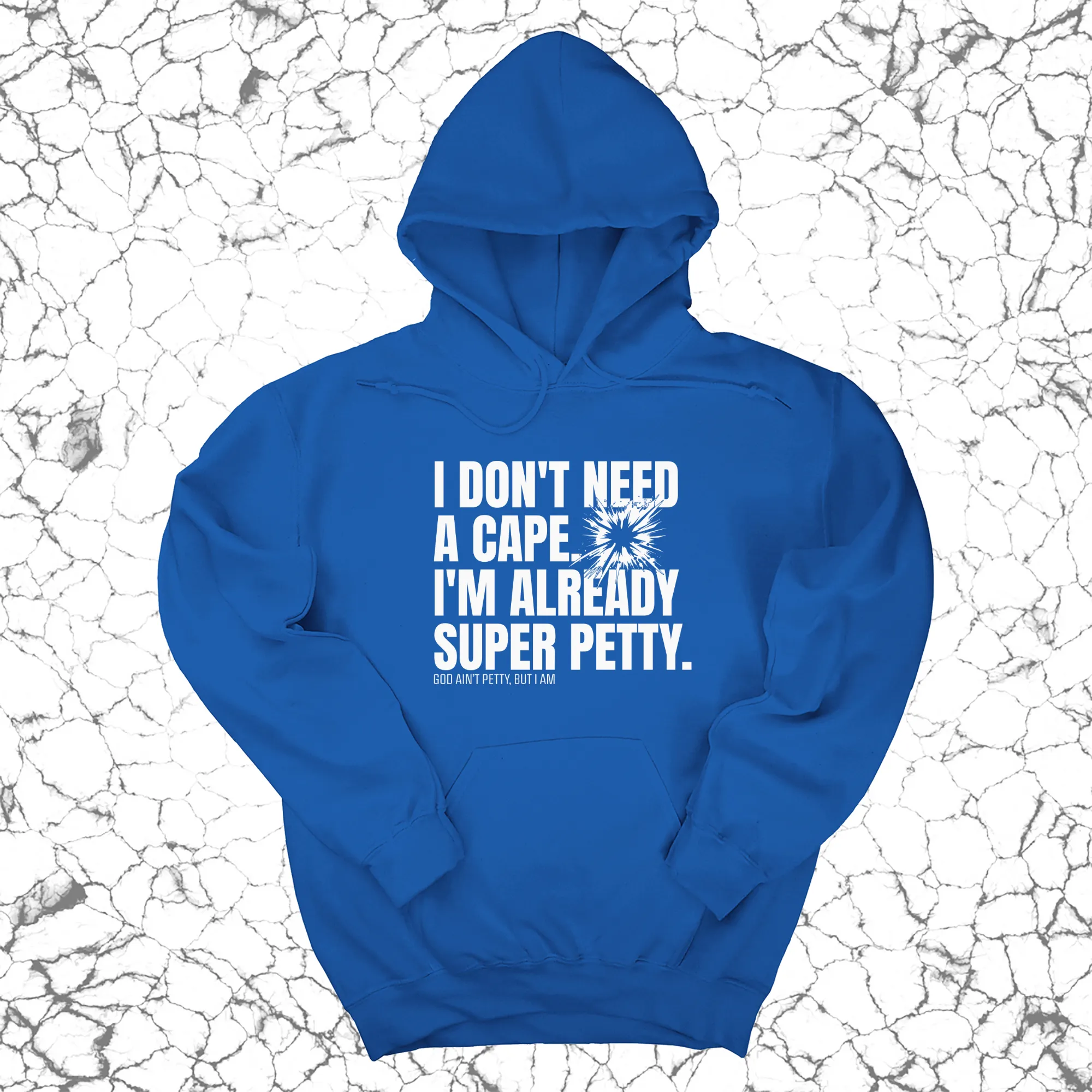 I don't need a Cape. I'm already Super Petty Unisex Hoodie