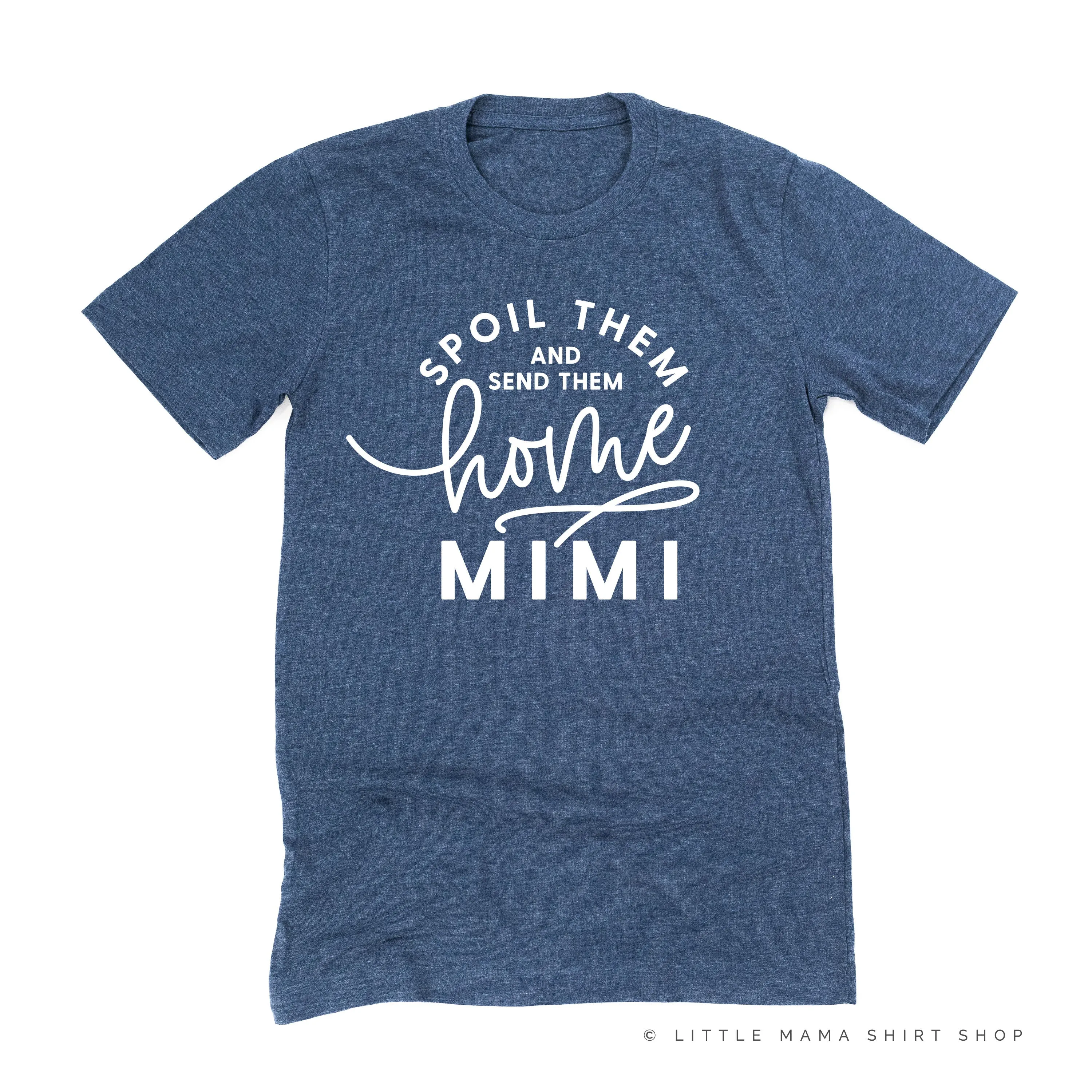 Spoil Them and Send Them Home - MIMI - Unisex Tee